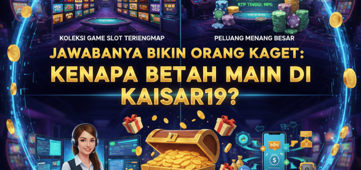Jawabannya Bikin Orang Kaget: Kenapa Betah Main di Kaisar19?